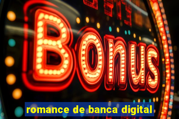 romance de banca digital